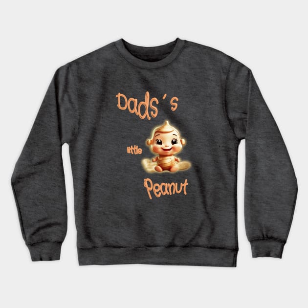 Dads´s little peanut Crewneck Sweatshirt by Cavaleyn Designs